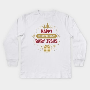 Happy Birthday Baby Jesus Kids Long Sleeve T-Shirt